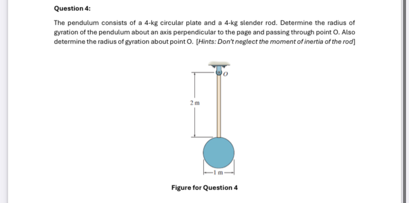 Question 4 : The pendulum consists of a 4 - k g