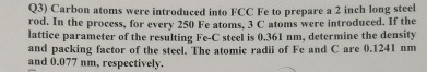 Q 3 ) Carbon atoms were introduced into FCC Fe to
