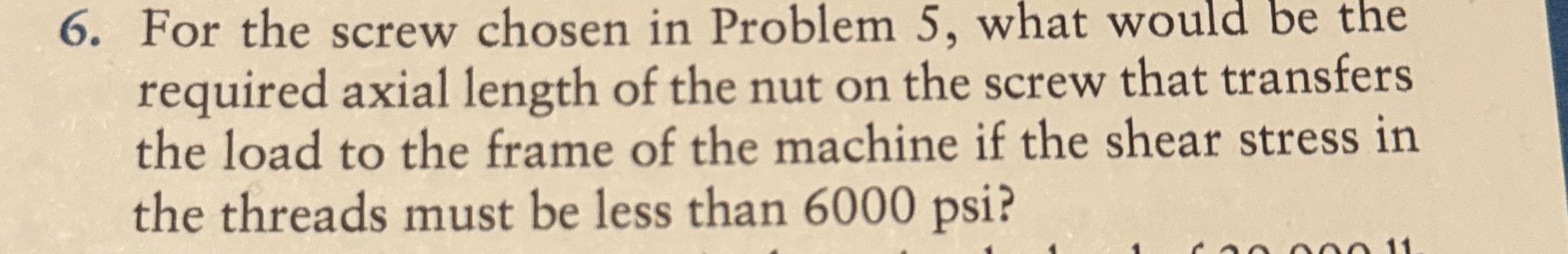 For the screw chosen in Problem 5 , what would be
