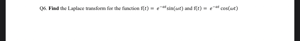 Q 6 . Find the Laplace transform for the function