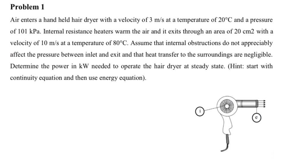 Problem 1 Air enters a hand held hair dryer with