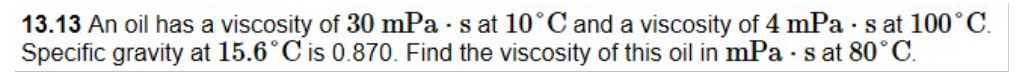 1 3 . 1 3 An oil has a viscosity of 3 0 mPa * s