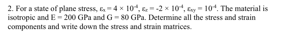For a state of plane stress, x = 4 1 0 - 4 , z =