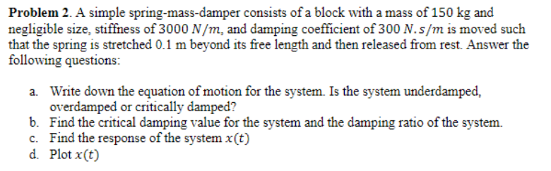 Problem 2 . A simple spring - mass - damper
