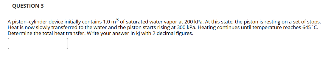 QUESTION 3 A piston - cylinder device initially