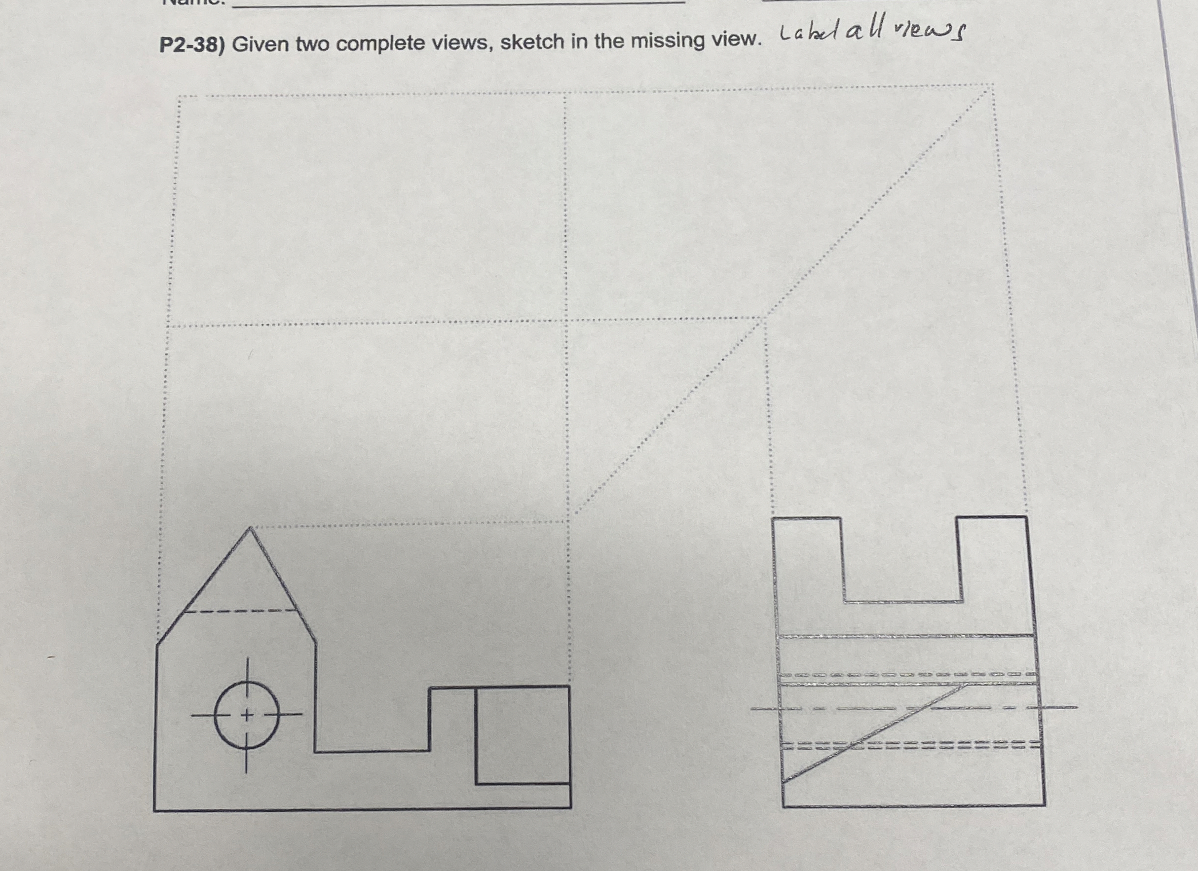 P 2 - 3 8 ) Given two complete views, sketch in