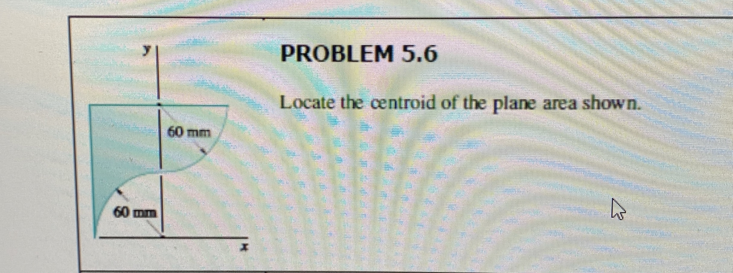 PROBLEM 5 . 6 Locate the centroid of the plane
