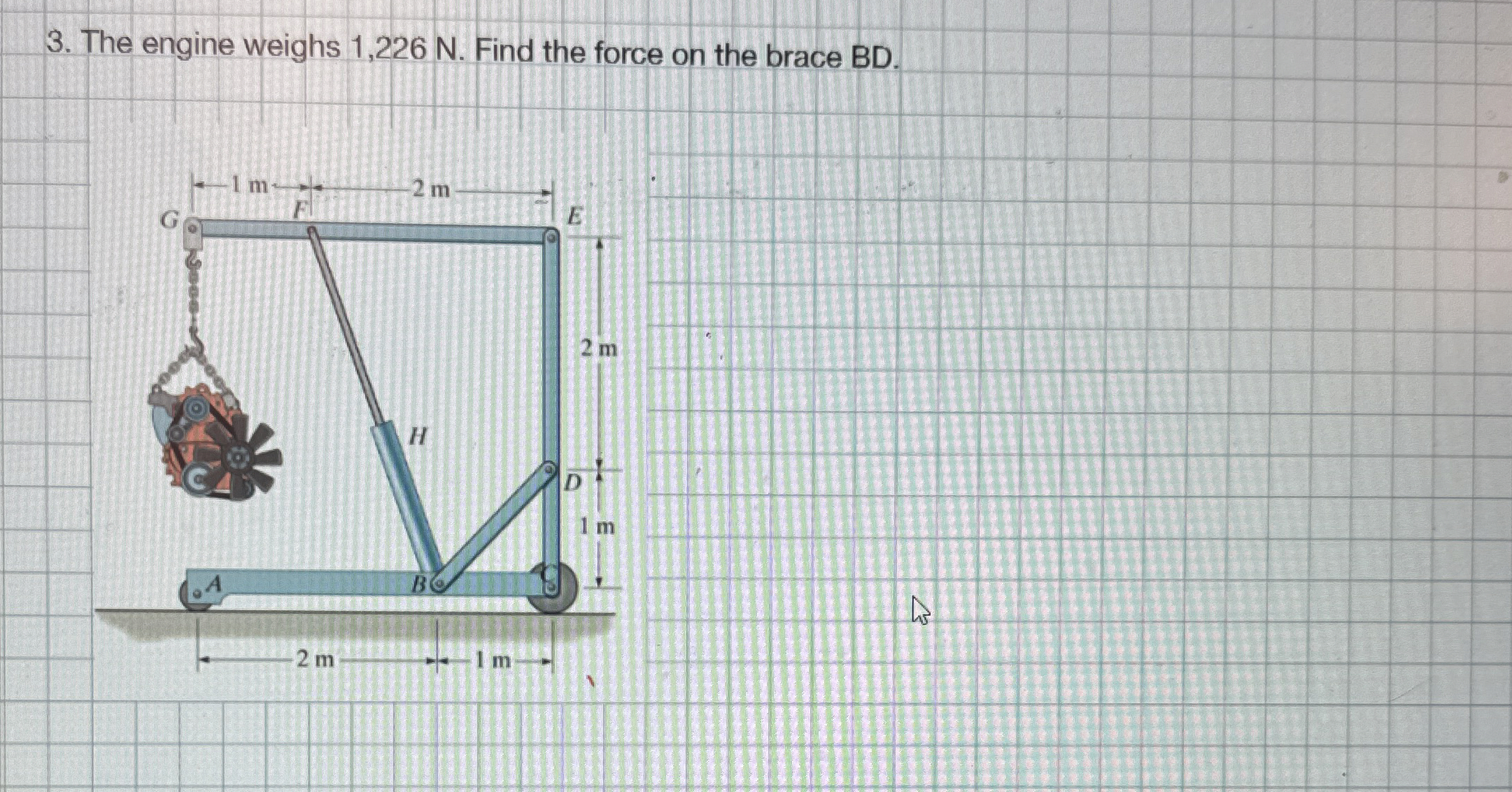 The engine weighs 1 , 2 2 6 N . Find the force on