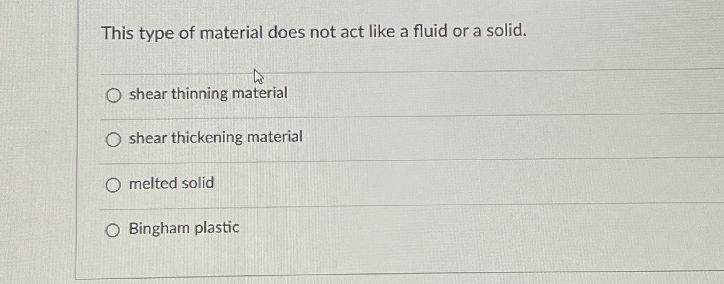 This type of material does not act like a fluid