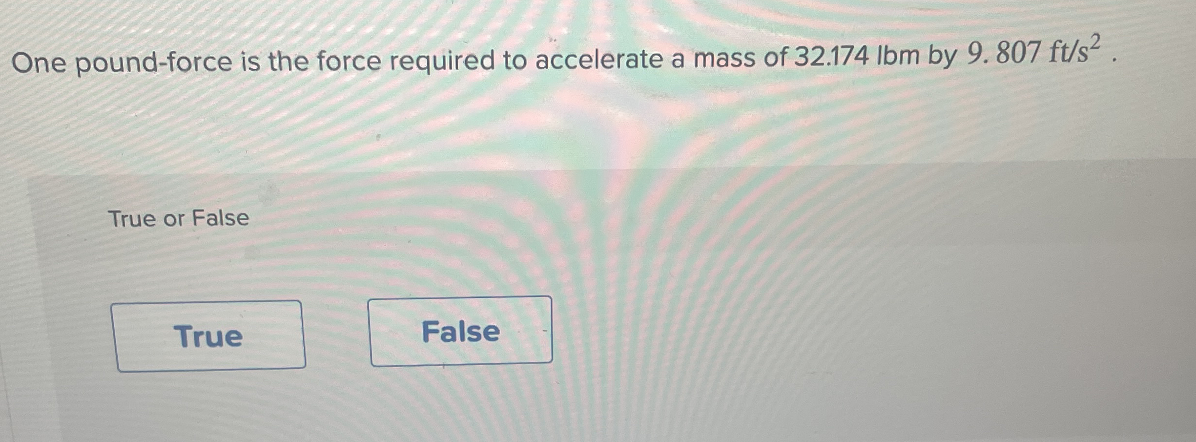 One pound - force is the force required to