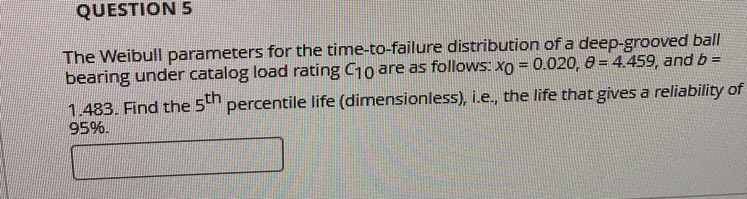 QUESTION 5 The Weibull parameters for the time -