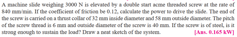 A machine slide weighing 3 0 0 0 N is elevated by