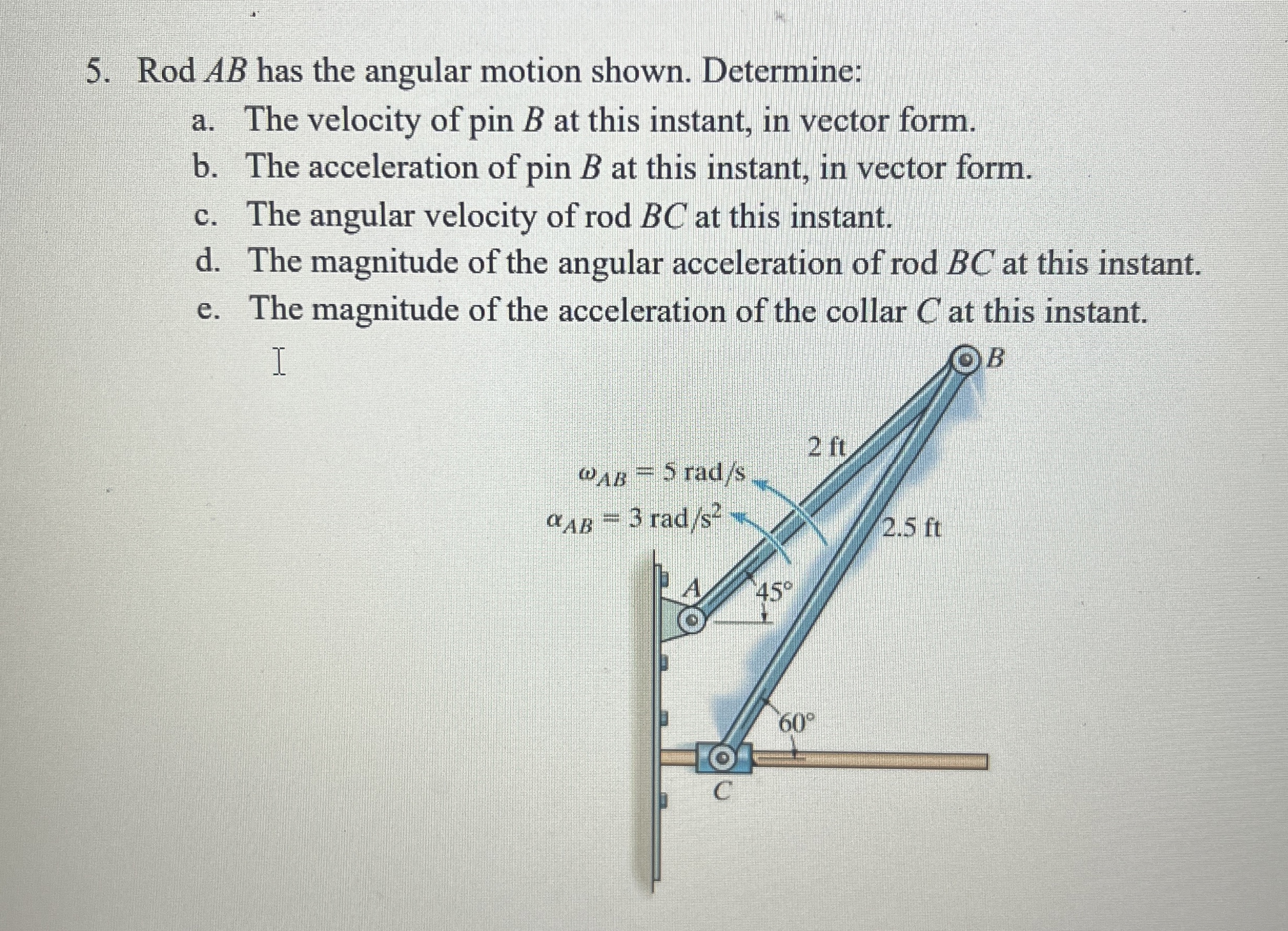 Rod A B has the angular motion shown. Determine:
