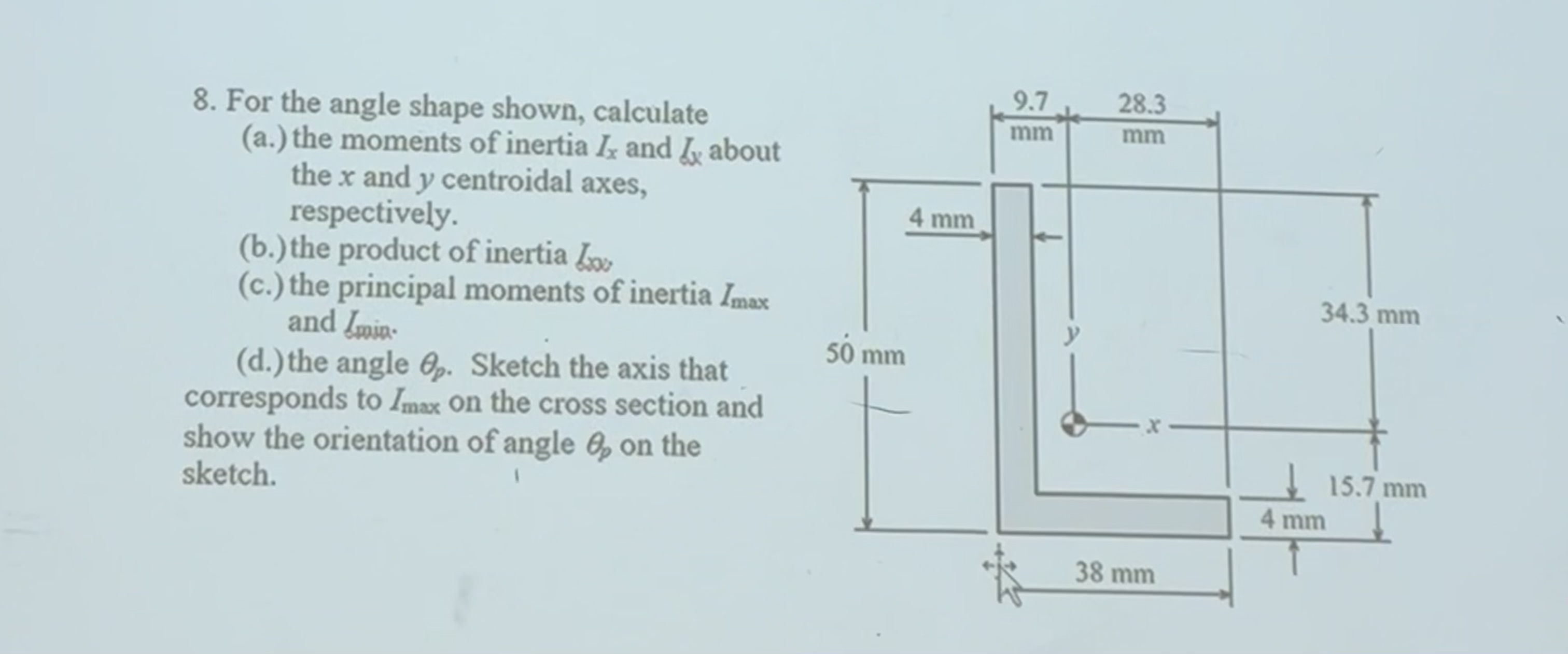 For the angle shape shown, calculate ( a . ) the