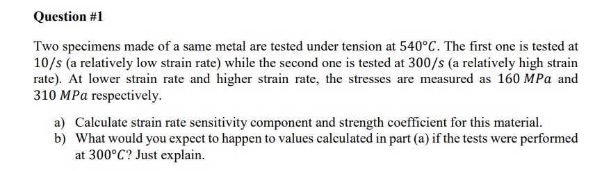 Question # 1 Two specimens made of a same metal