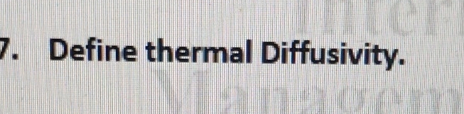 Define thermal Diffusivity.