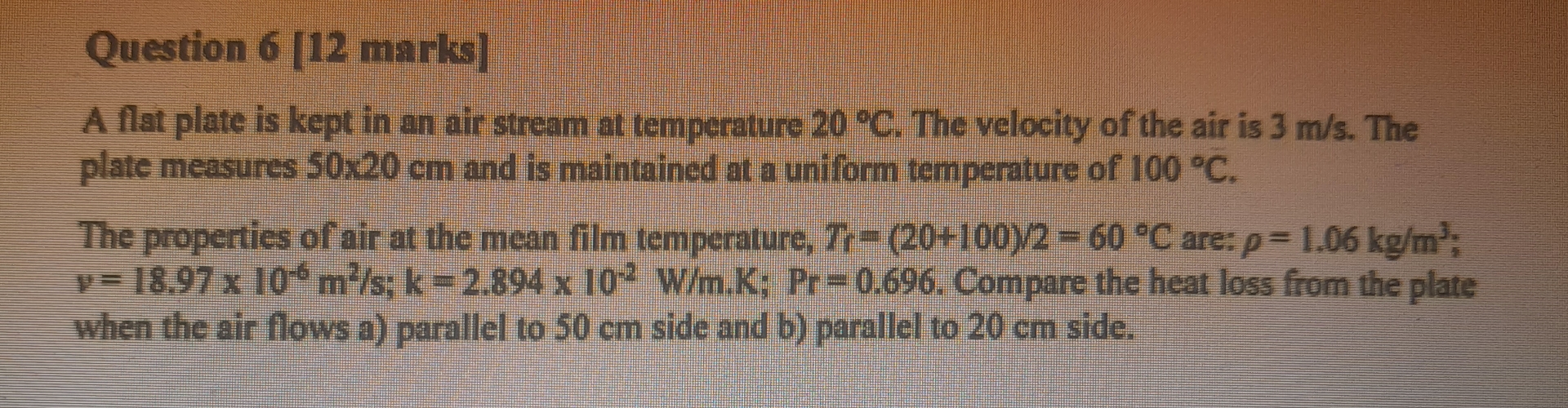 Question 6 [ 1 2 marks ] A flat plate is kept in