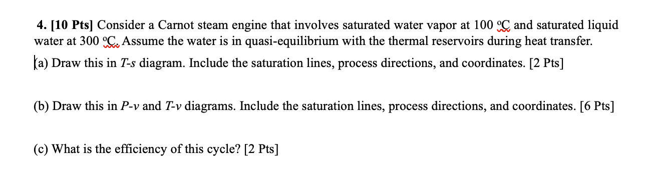 4 . [ 1 0 Pts ] Consider a Carnot steam engine