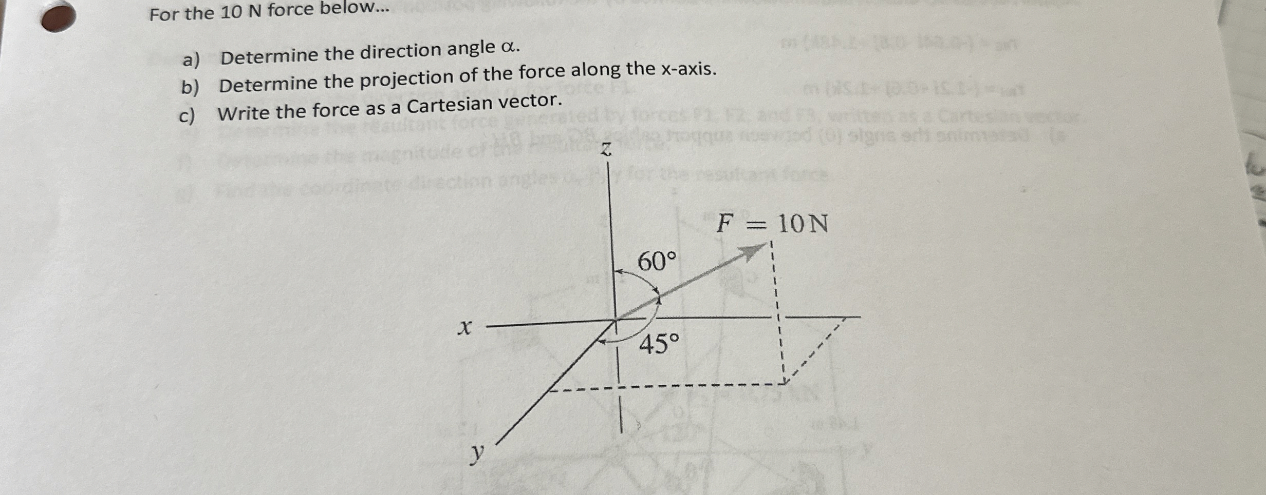 For the 1 0 N force below... a ) Determine the