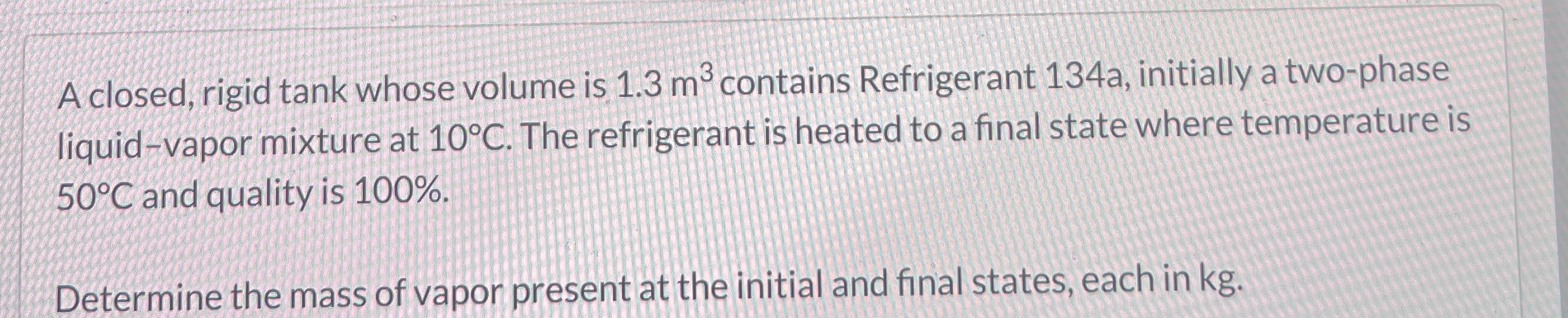 A closed, rigid tank whose volume is 1 . 3 m 3
