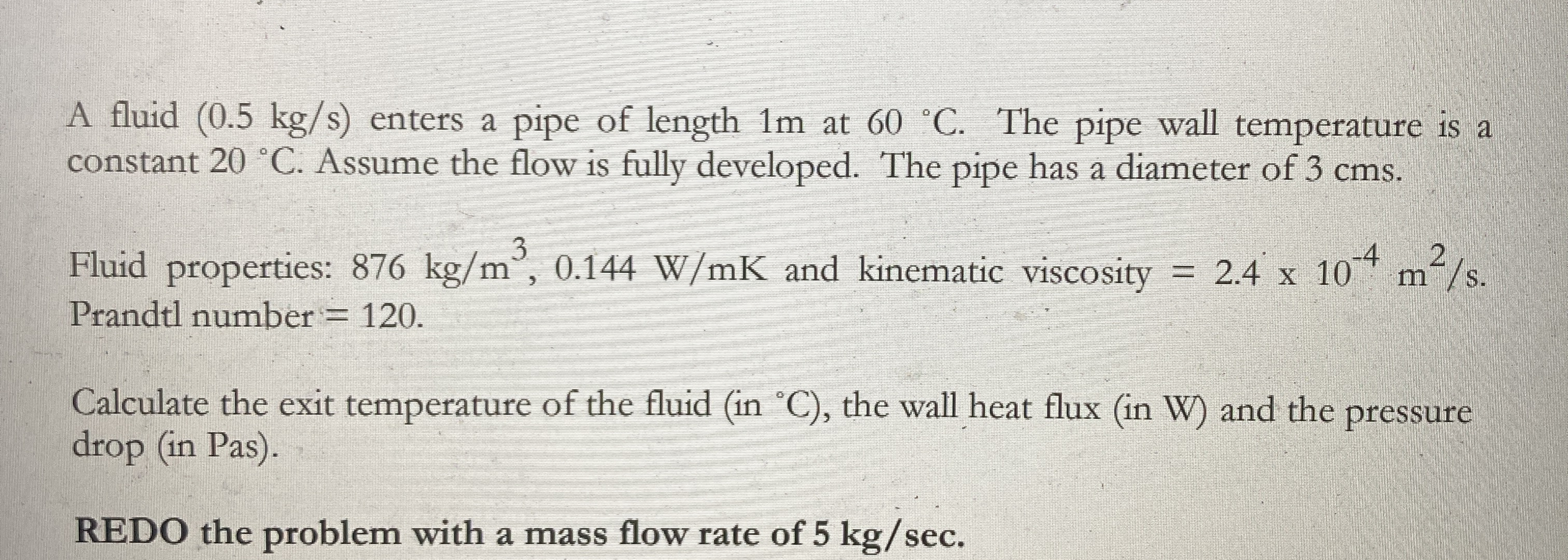 A fluid ( 0 . 5 k g s ) enters a pipe of length 1