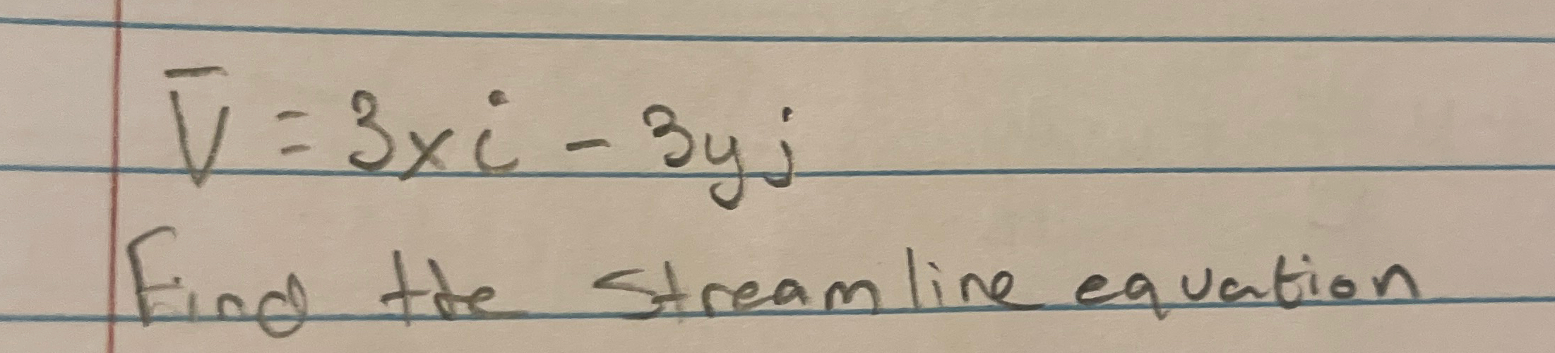 ? b a r ( V ) = 3 - 3 y j Find the streamline