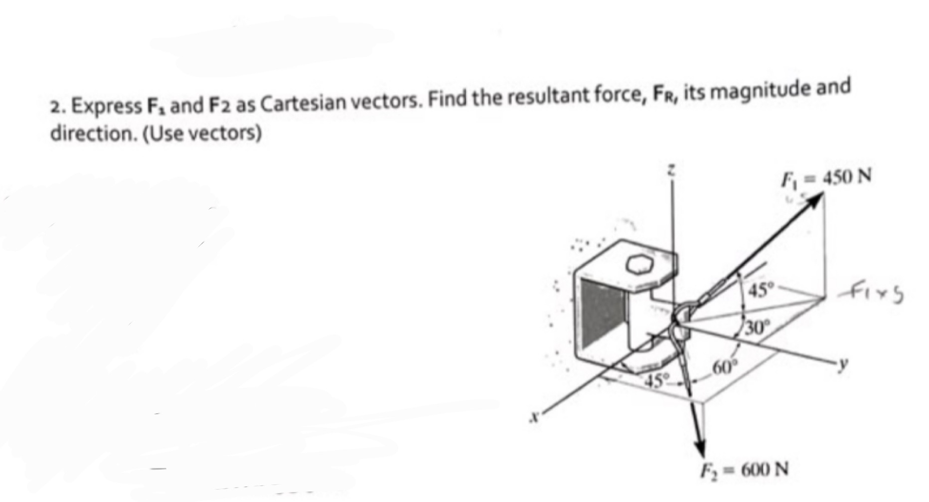Express F 1 and F 2 as Cartesian vectors. Find