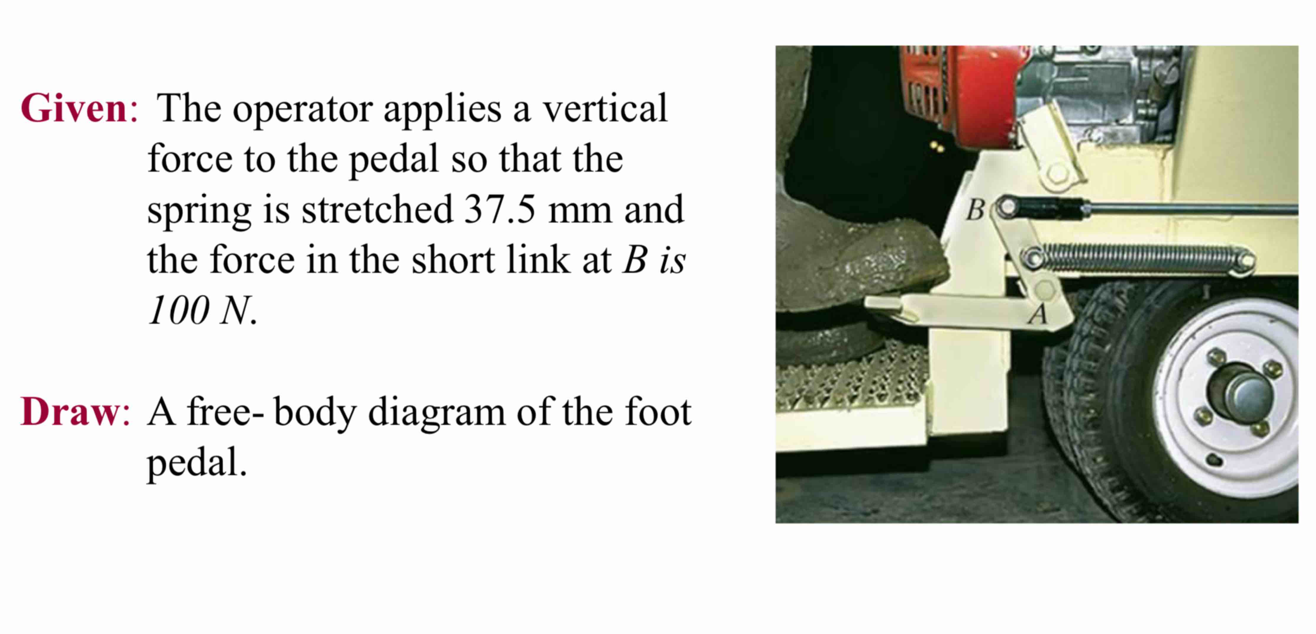 Given: The operator applies a vertical force to