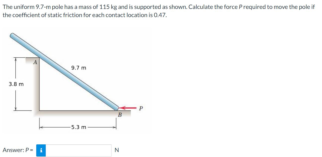 The uniform 9 . 7 - m pole has a mass of 1 1 5 kg