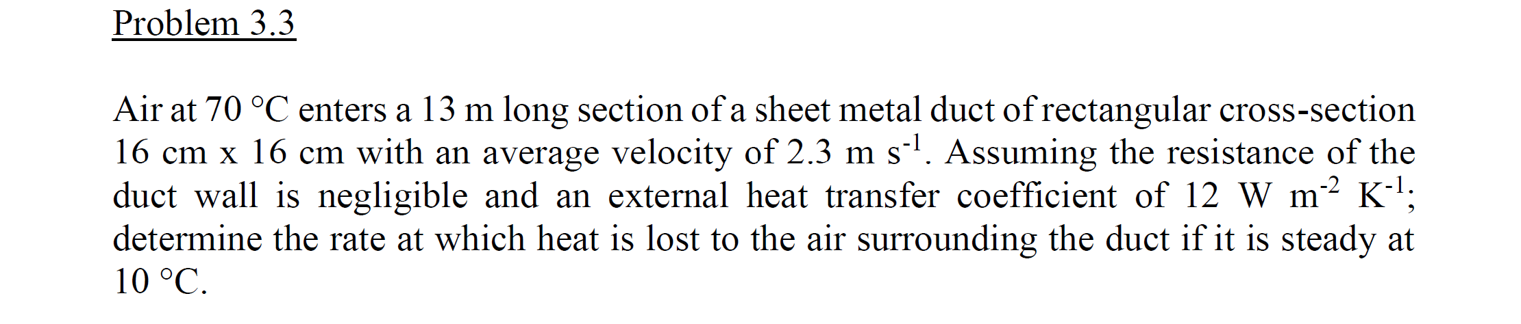 Problem 3 . 3 Air at 7 0 C enters a 1 3 m long