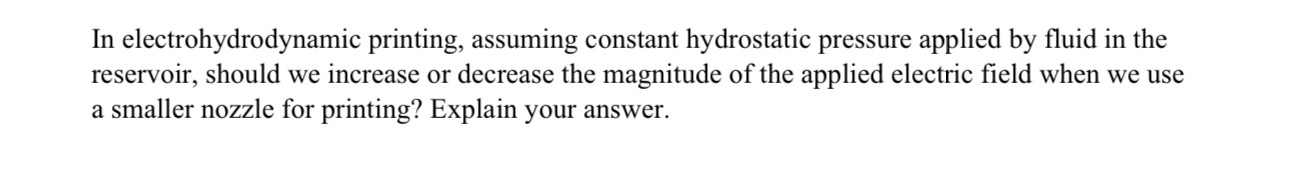 In electrohydrodynamic printing, assuming