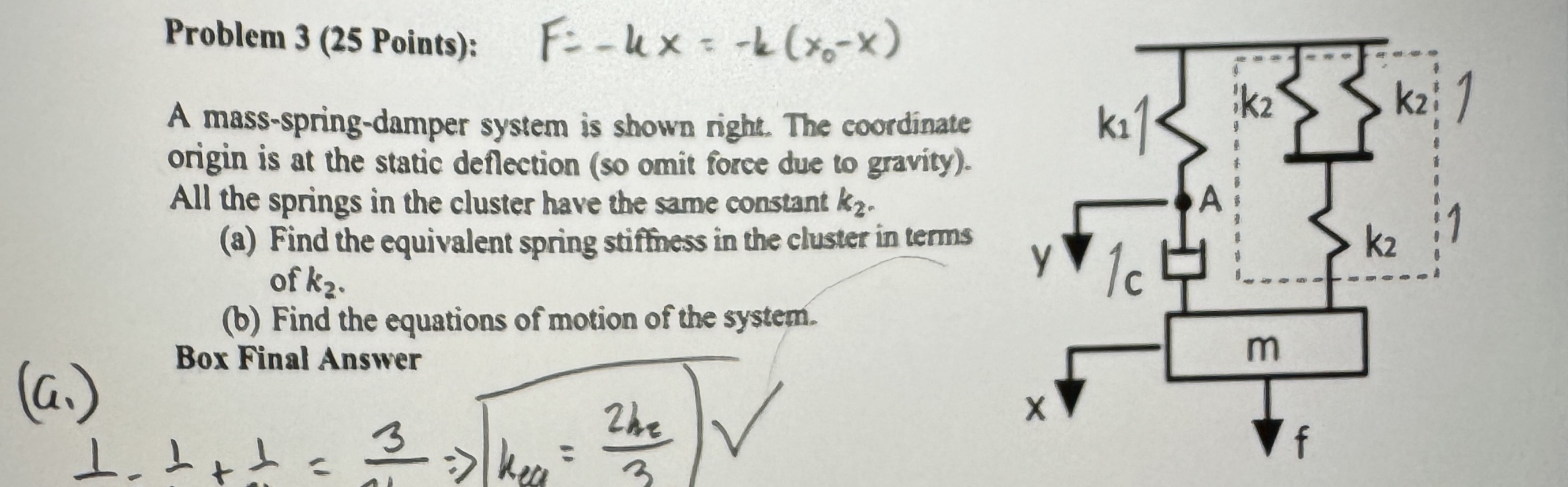 Problem 3 ( 2 5 Points ) : F = - k x = - k ( x 0