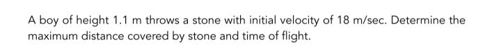 A boy of height 1 . 1 m throws a stone with
