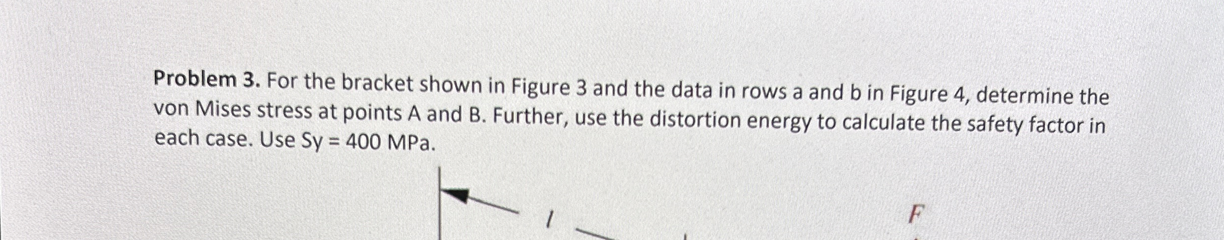 Problem 3 . For the bracket shown in Figure 3 and
