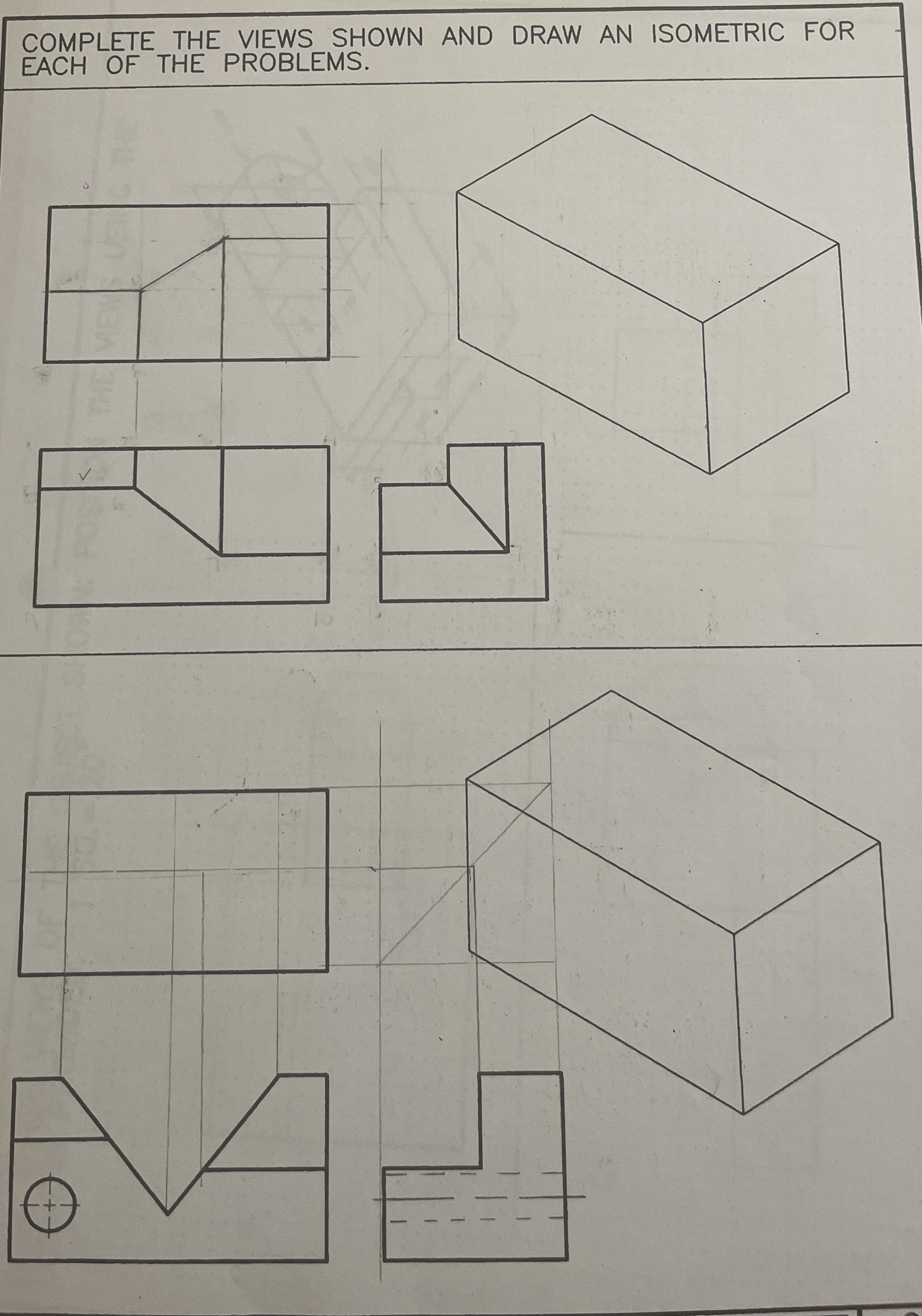 COMPLETE THE VIEWS SHOWN AND DRAW AN ISOMETRIC