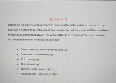 Question 2 Determine the dimensionless groups to