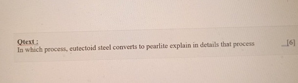 Qtext: In which process, eutectoid steel converts