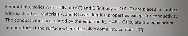 Semi - infinite solids A ( initially at 0 C ) and