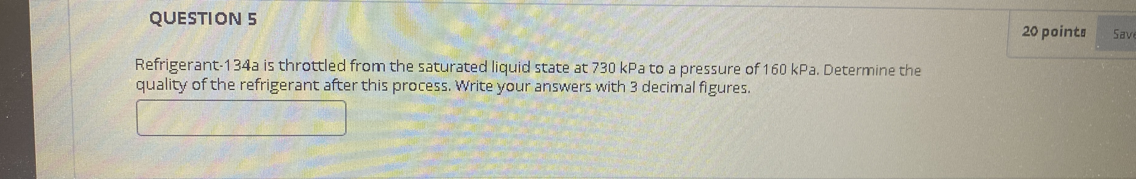 QUESTION 5 Refrigerant - 1 3 4 a is throttled