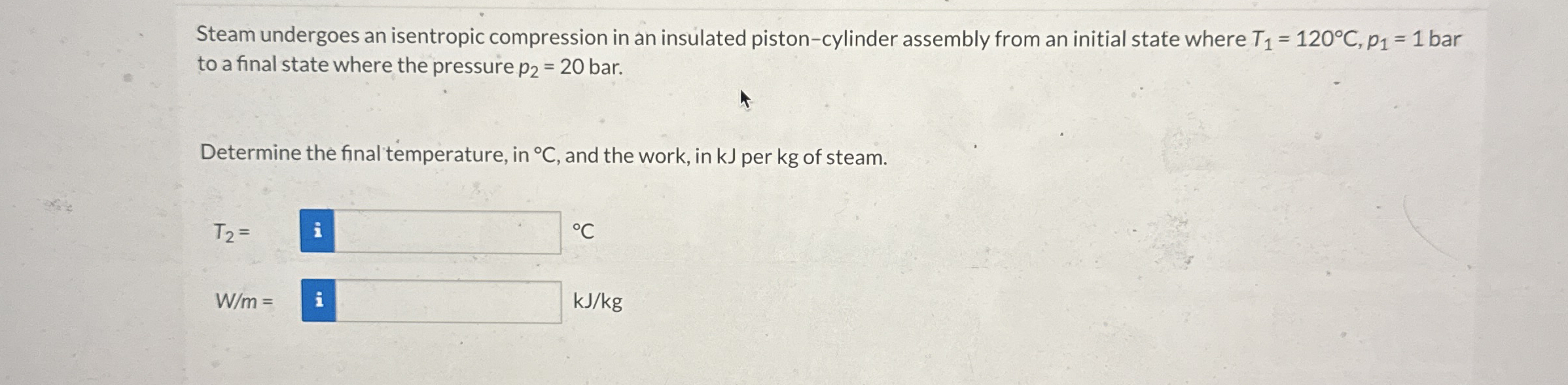 Steam undergoes an isentropic compression in an