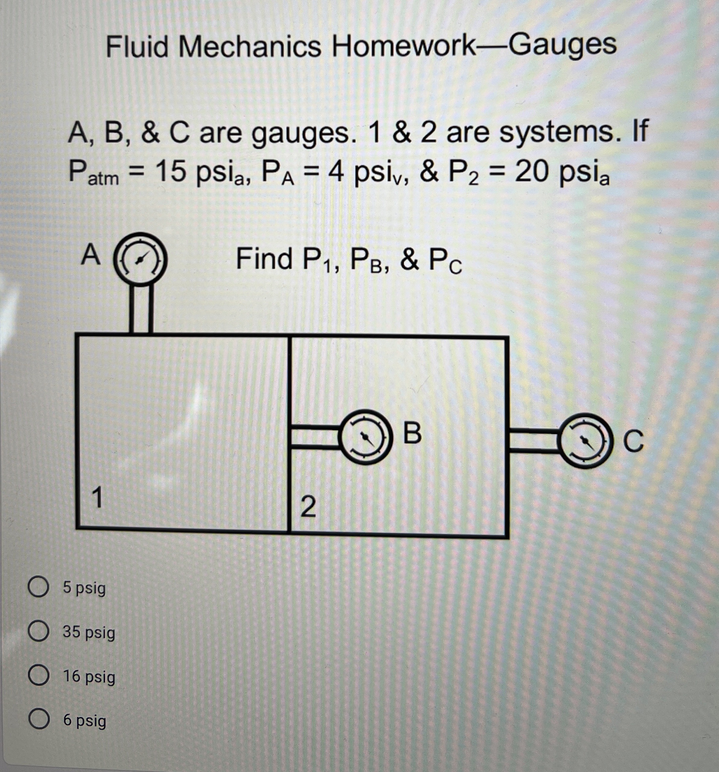 Fluid Mechanics Homework - Gauges A , B , & C are
