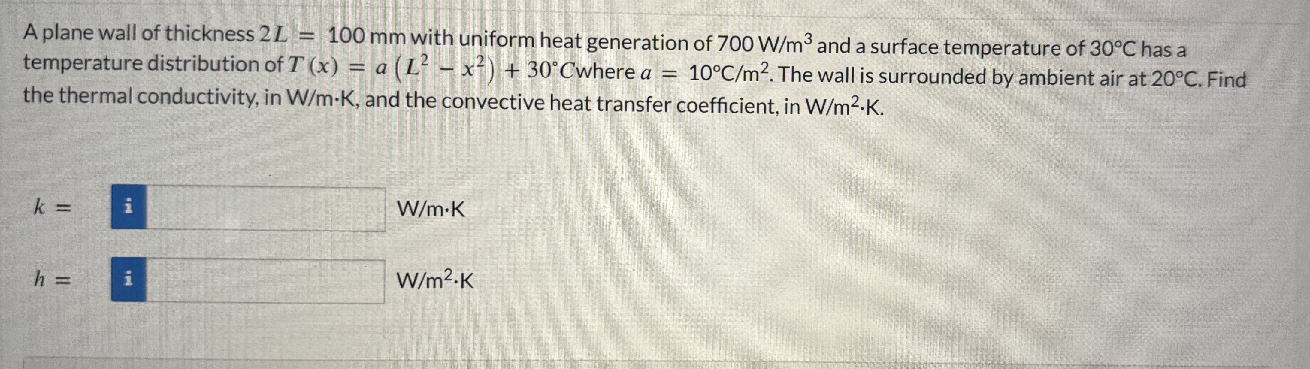 A plane wall of thickness 2 L = 1 0 0 m m with