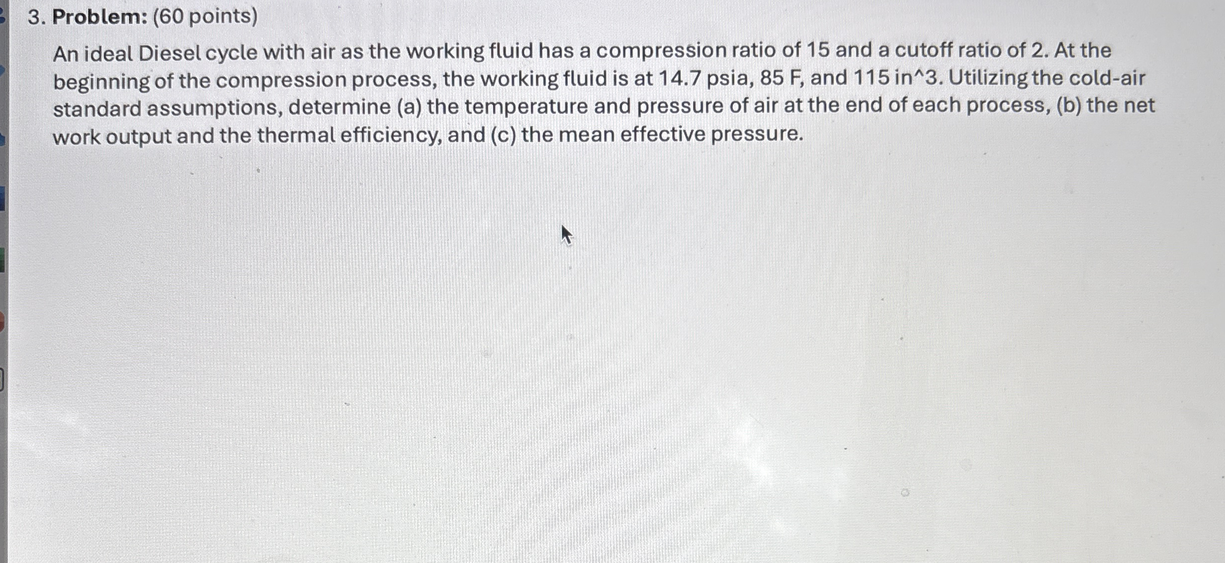 Problem: ( 6 0 points ) An ideal Diesel cycle