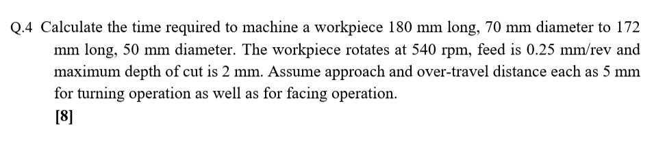 Q . 4 Calculate the time required to machine a