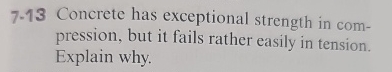 7 - 1 3 Concrete has exceptional strength in