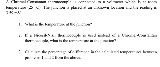 A Chromel - Constantan thermocouple is connected