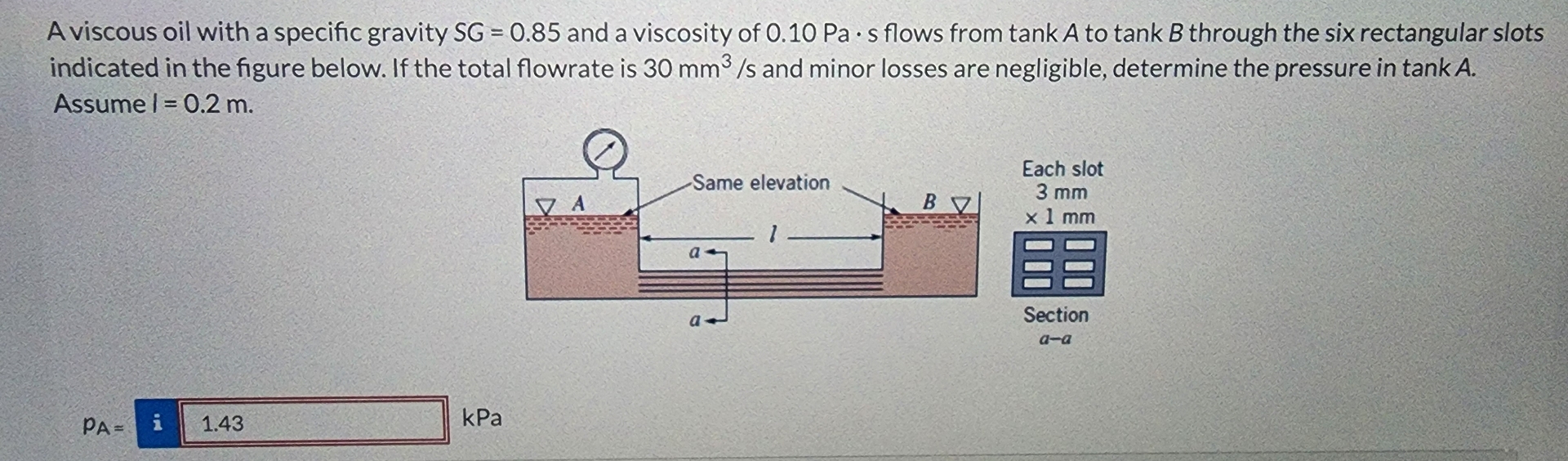 A viscous oil with a specific gravity S G = 0 . 8