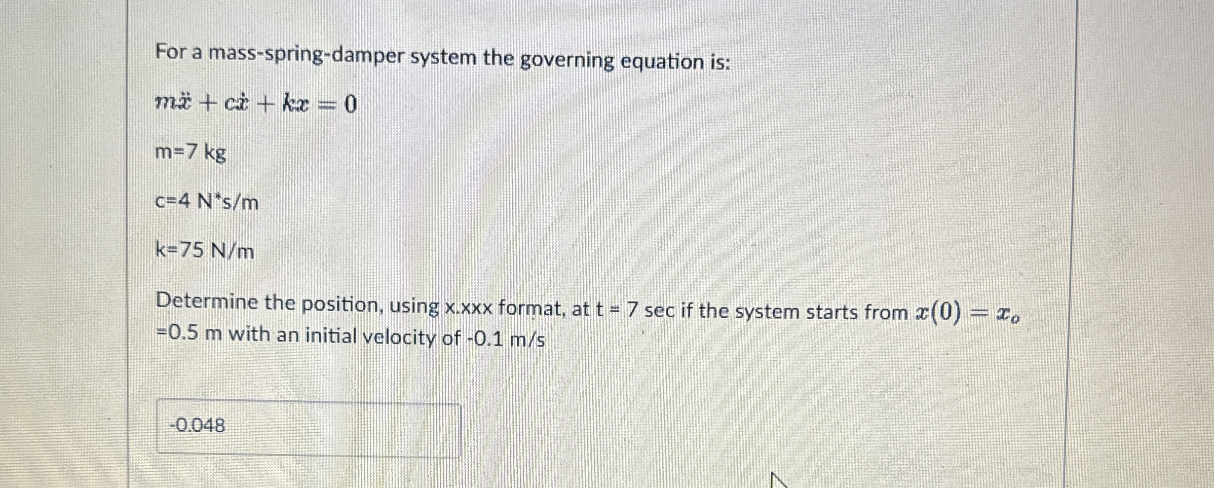 For a mass - spring - damper system the governing