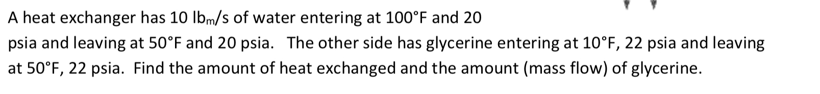A heat exchanger has 1 0 l b m s of water