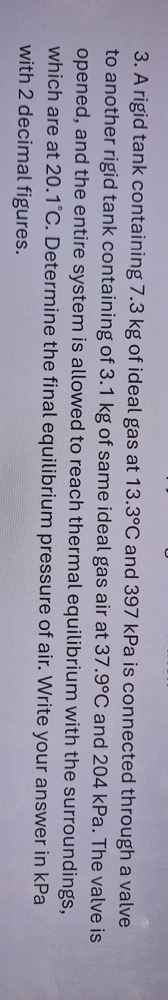 3 . A rigid tank containing 7 . 3 kg of ideal gas